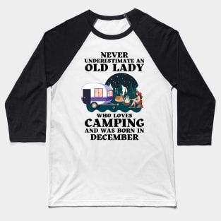 Never Underestimate An Old Lady Who Loves Camping and was born in December Baseball T-Shirt